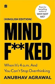 Mindf**ked: When It's 4 a.m. and You Can't Stop Thinking: When It's 4 a.m. and You Can't Stop Overthinking (Hinglish edition)