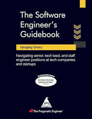 The Software Engineer's Guidebook: Navigating Senior, Tech Lead, and Staff Engineer Positions at Tech Companies and Startups (Greyscale Indian Edition)