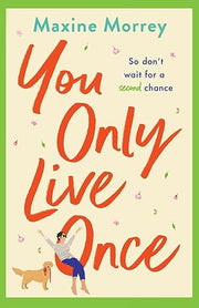 You Only Live Once: The laugh-out-loud, feel-good romantic comedy from Maxine Morrey 
