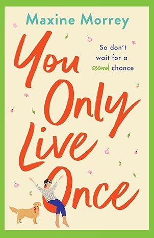 You Only Live Once: The laugh-out-loud, feel-good romantic comedy from Maxine Morrey 