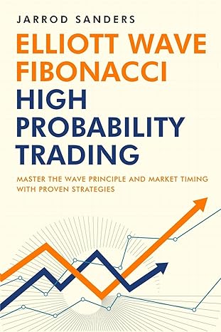 Elliott Wave - Fibonacci High Probability Trading: Master The Wave Principle and Market Timing With Proven Strategies