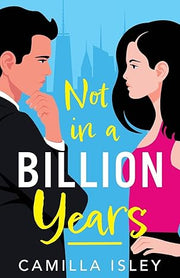 Not In A Billion Years: A BRAND NEW hilarious, enemies-to-lovers romantic comedy from Camilla Isley for 2023 (True Love) 