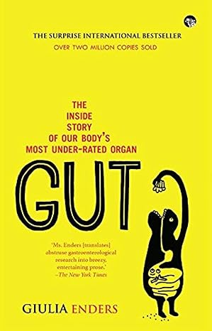 Gut: The Inside Story Of Our BodyS Most Under-Rated Organ