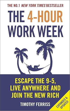 The 4-Hour Work Week: Escape the 9-5, Live Anywhere and Join the New Rich [Paperback] Ferriss, Timothy