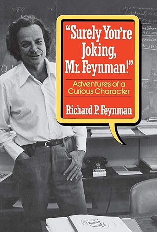 Feynman "surely You?re ?joking? Mr Feynman!" – Adventures Of A Curious Character 