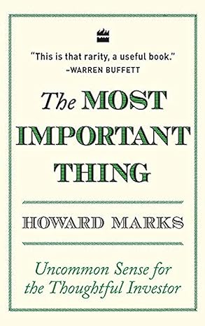 The Most Important Thing: Uncommon Sense for The Thoughtful Investor