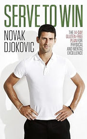 Serve To Win: Novak Djokovic’s life story with diet, exercise and motivational tips