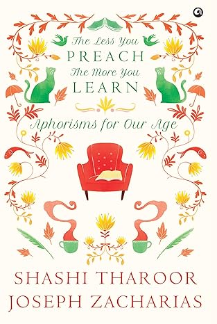 The Less You Preach, The More You Learn Aphorisms for Our Age