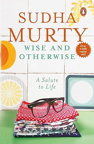 Wise and Otherwise: A salute to Life [Paperback] Sudha Murty 