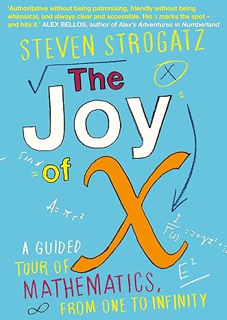 Joy of X, The: A Guided Tour of Mathematics, from One to Infinity