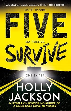 Five Survive: AN INSTANT NUMBER 1 NYT BESTSELLER AND SUNDAY TIMES BESTSELLER! An explosive new crime thriller for summer from the award-winning author of A Good Girls Guide to Murder.