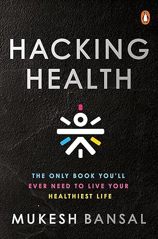 Hacking Health: The Only Book Youâ€™ll Eve: The Only Book You’ll Ever Need to Live Your Healthiest Life