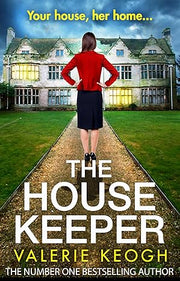 The House Keeper: The BRAND NEW completely addictive, unputdownable psychological thriller from bestseller Valerie Keogh for 2023