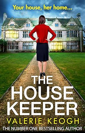 The House Keeper: The BRAND NEW completely addictive, unputdownable psychological thriller from bestseller Valerie Keogh for 2023